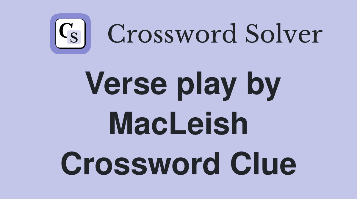 Verse play by MacLeish Crossword Clue