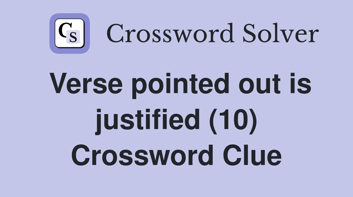 Verse pointed out is justified (10) Crossword Clue