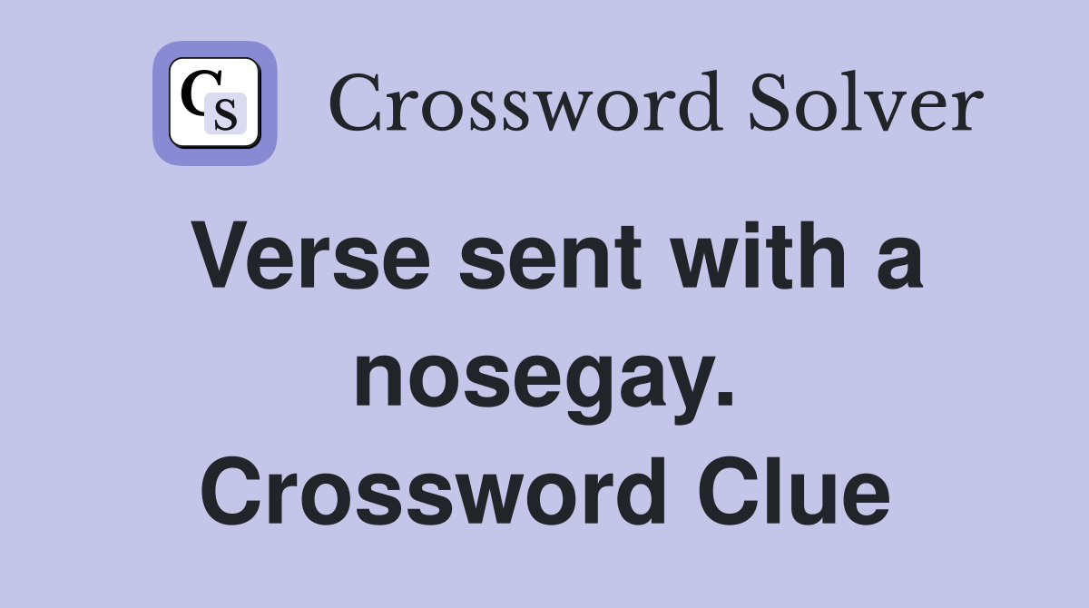 Verse sent with a nosegay. Crossword Clue