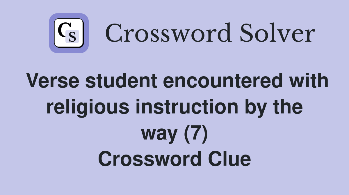 Verse student encountered with religious instruction by the way (7) Crossword Clue
