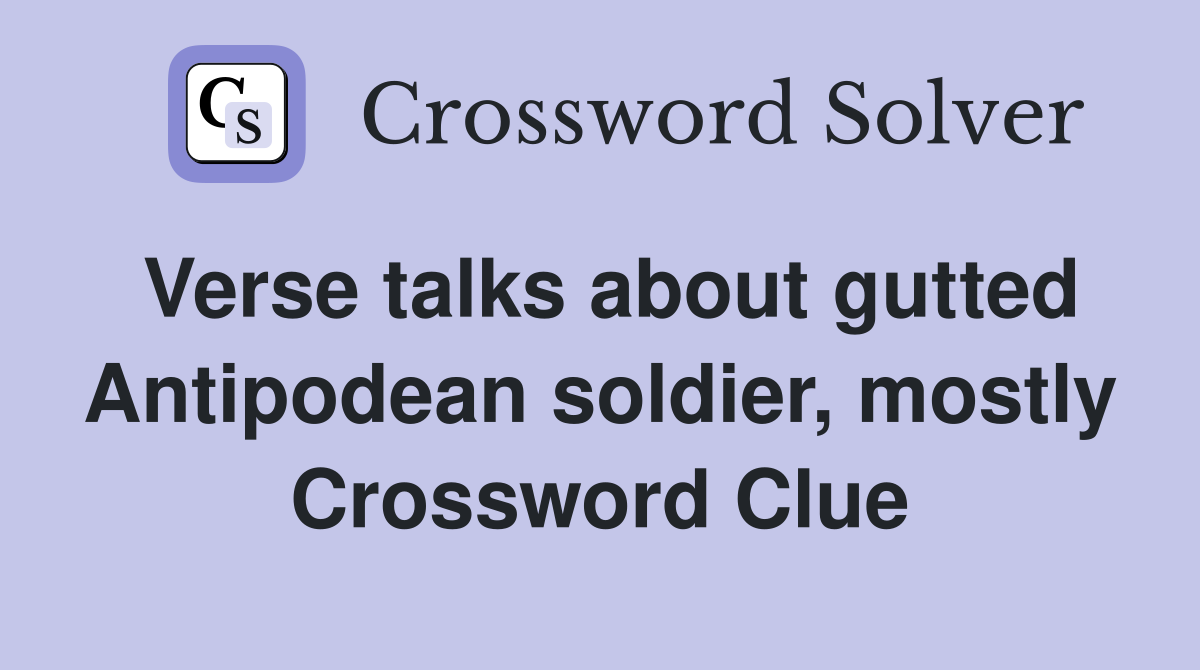 Verse talks about gutted Antipodean soldier, mostly Crossword Clue
