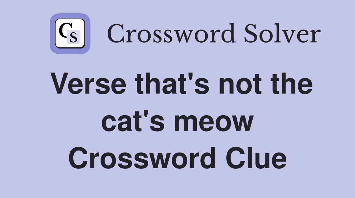 Verse that's not the cat's meow Crossword Clue