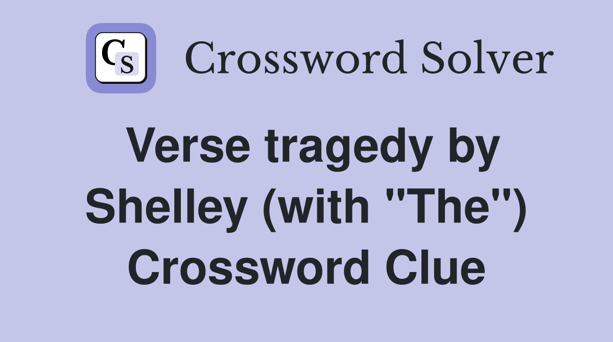 Verse tragedy by Shelley (with "The") Crossword Clue
