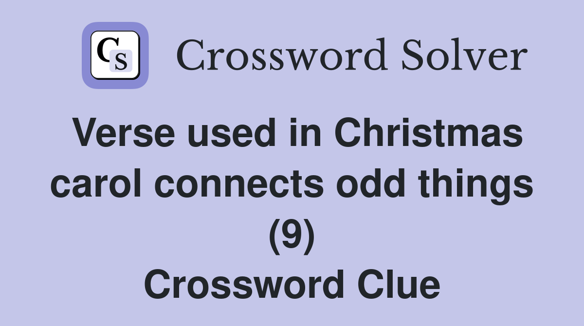 Verse used in Christmas carol connects odd things (9) Crossword Clue