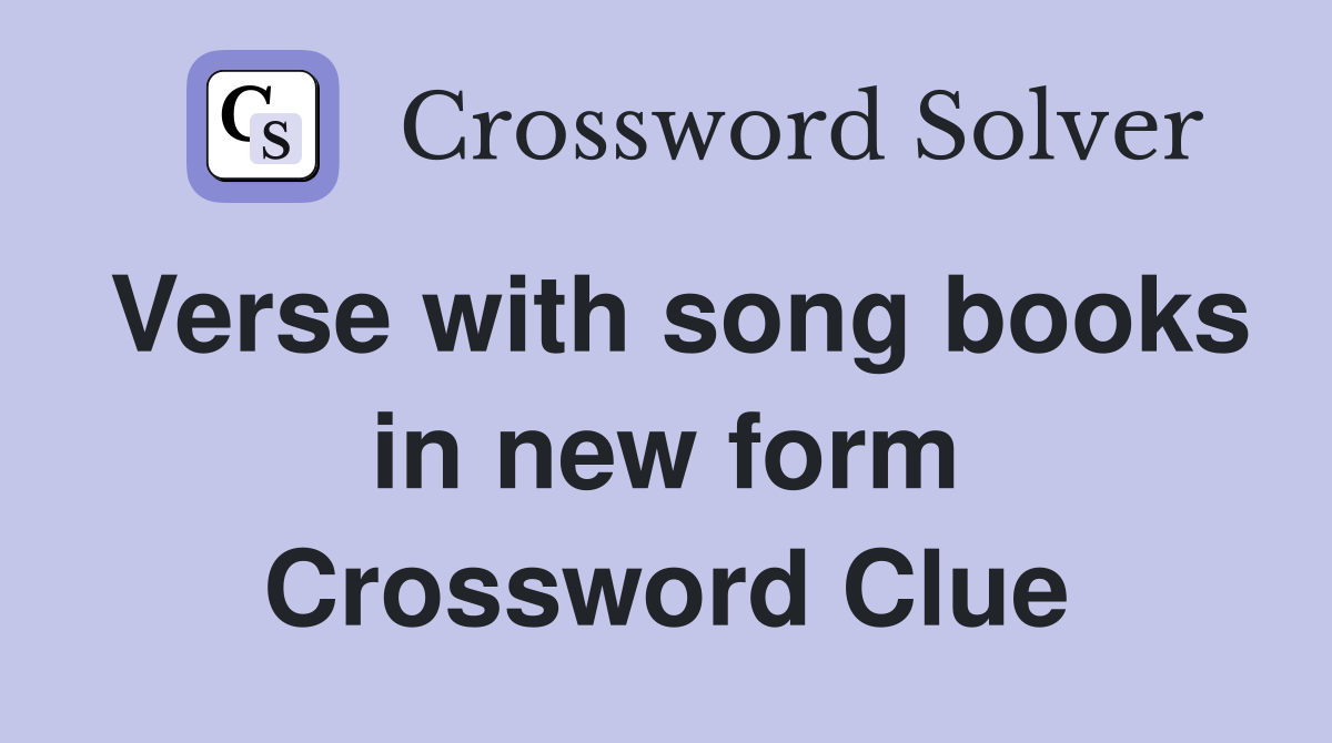 Verse with song books in new form Crossword Clue