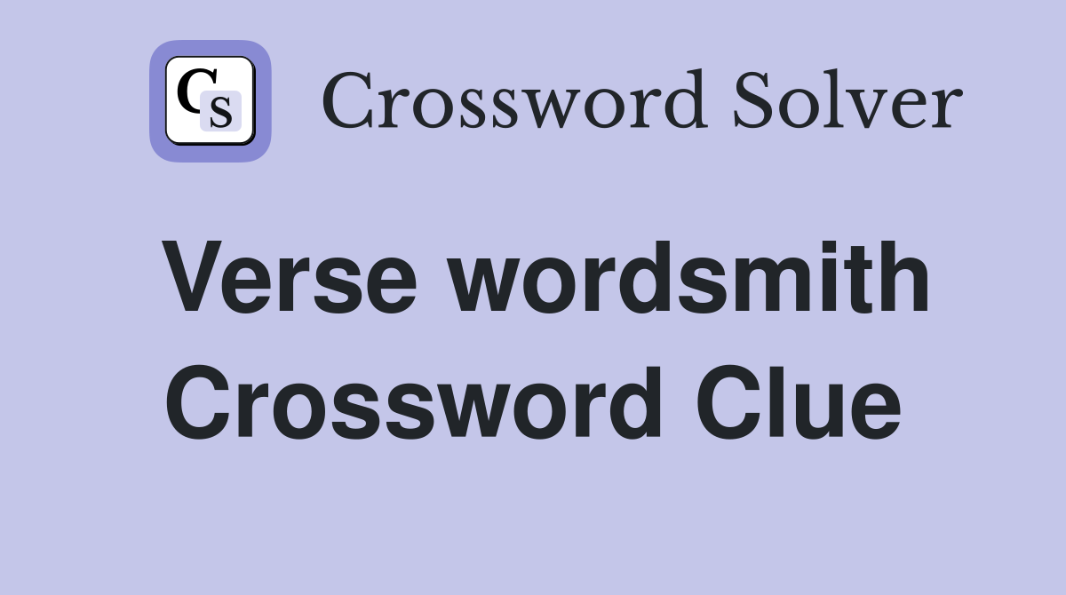 Verse wordsmith Crossword Clue
