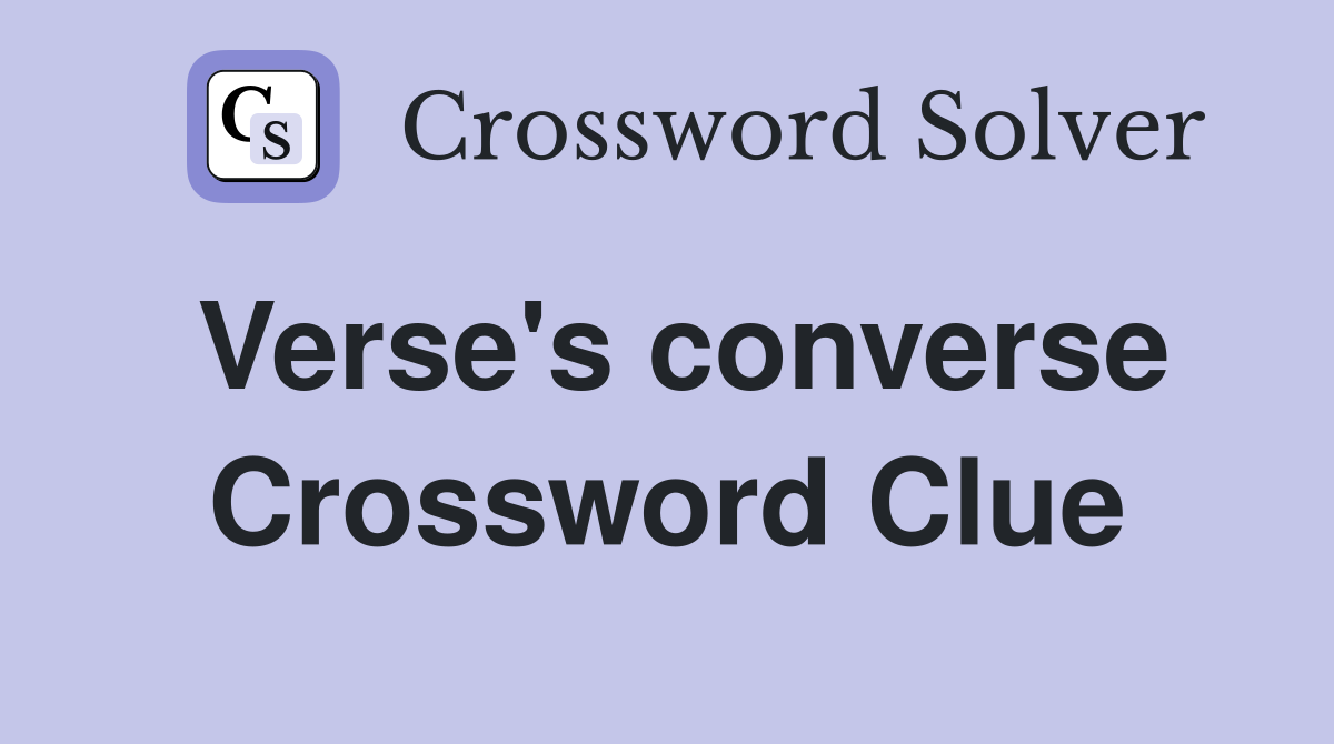 Verse's converse Crossword Clue