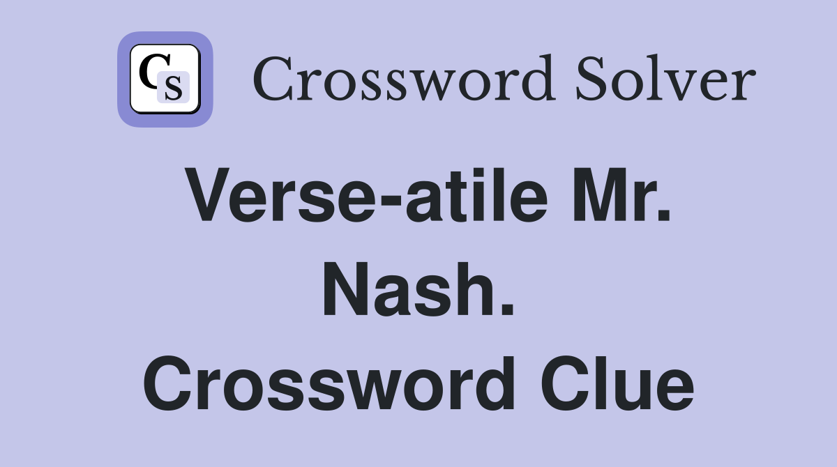 Verse-atile Mr. Nash. Crossword Clue