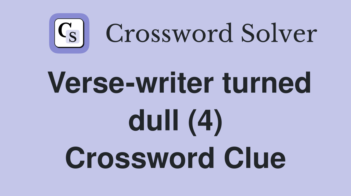 Verse-writer turned dull (4) Crossword Clue