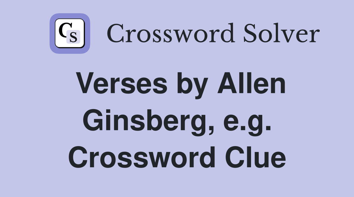 Verses by Allen Ginsberg, e.g. Crossword Clue