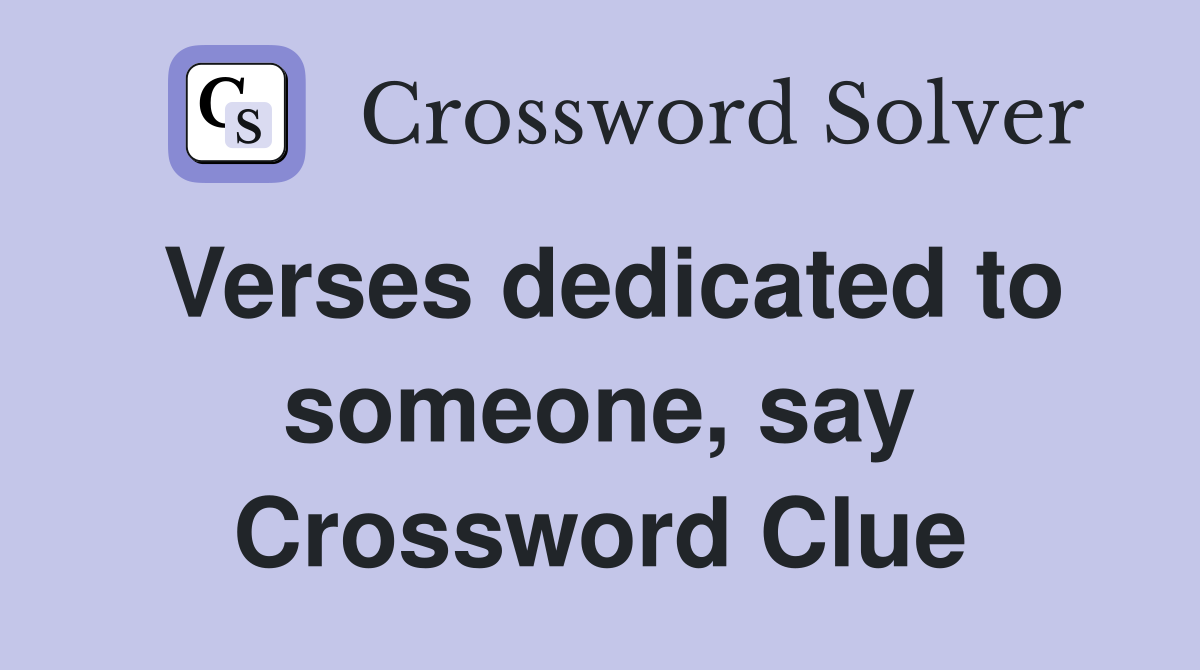 Verses dedicated to someone, say Crossword Clue