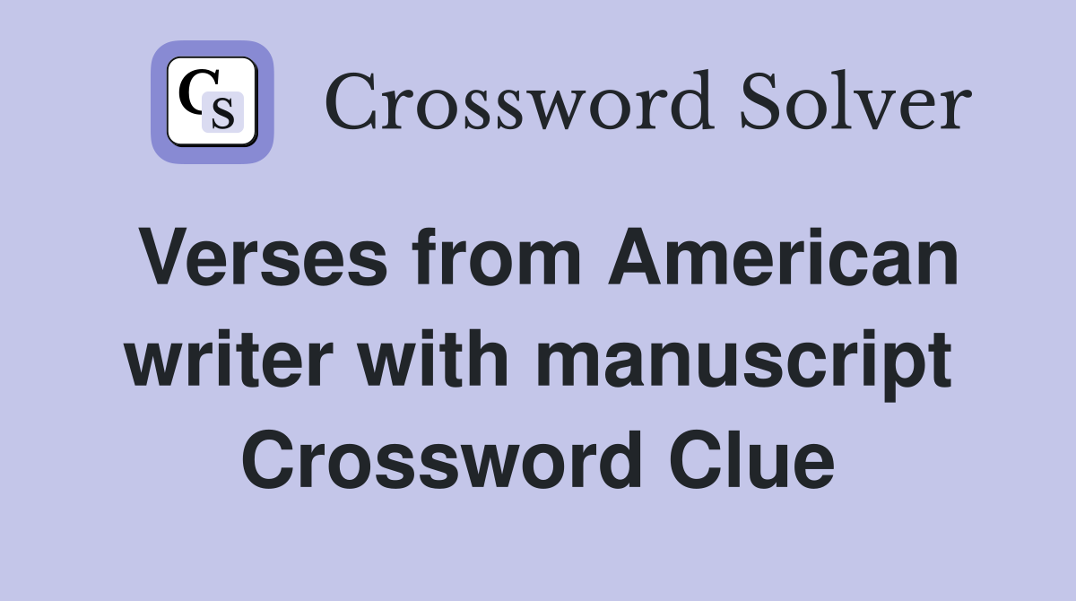 Verses from American writer with manuscript Crossword Clue