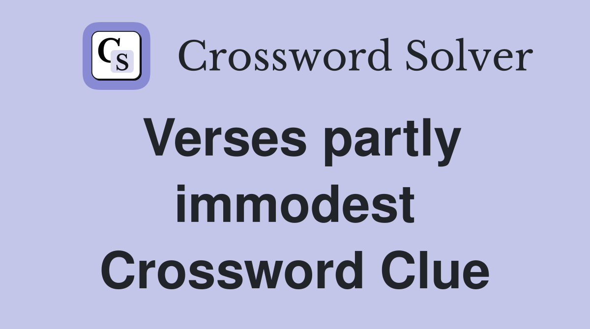 Verses partly immodest Crossword Clue