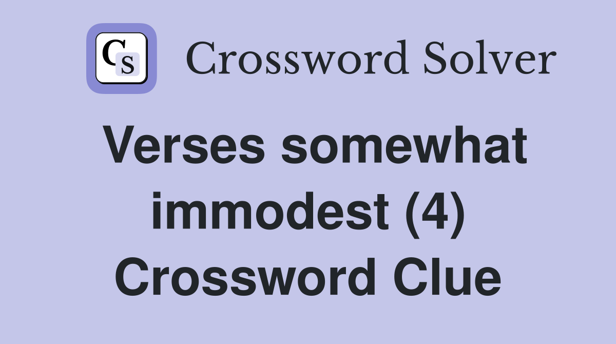Verses somewhat immodest (4) Crossword Clue