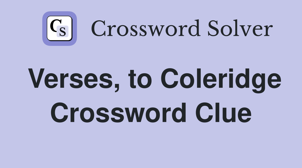 Verses, to Coleridge Crossword Clue