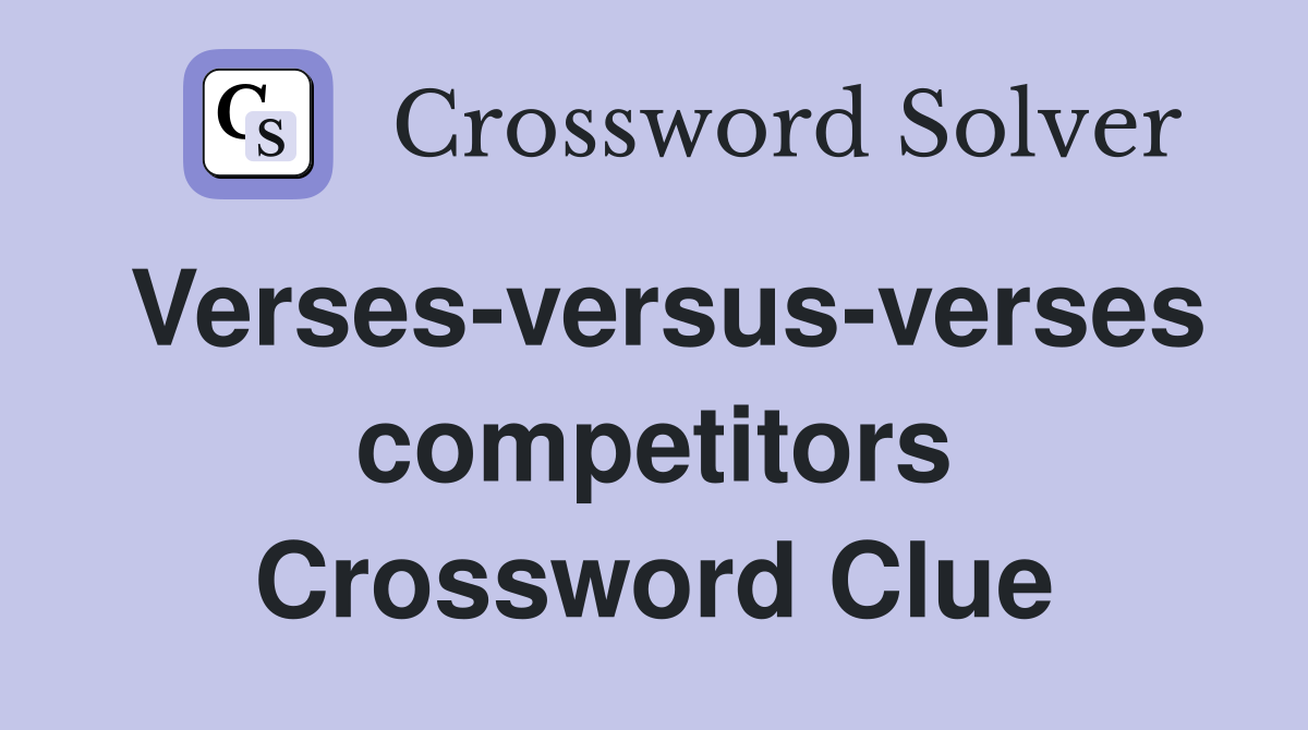 Verses-versus-verses competitors Crossword Clue