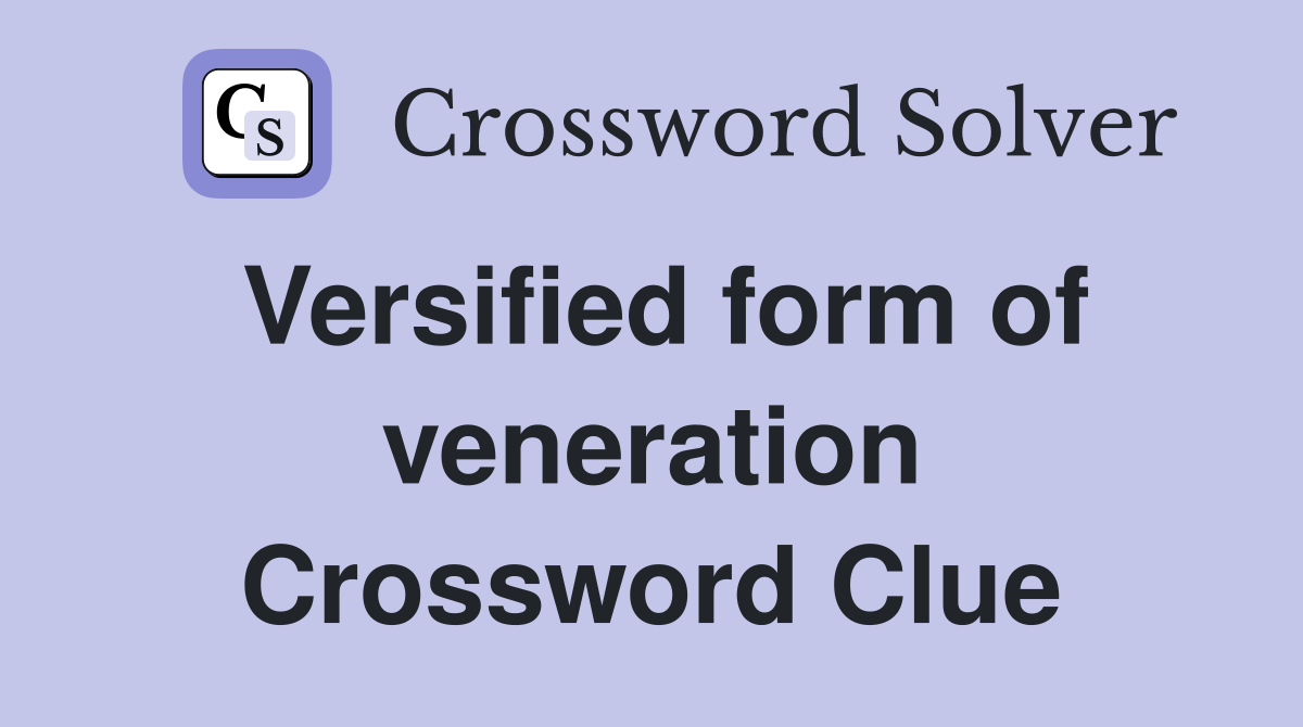 Versified form of veneration Crossword Clue