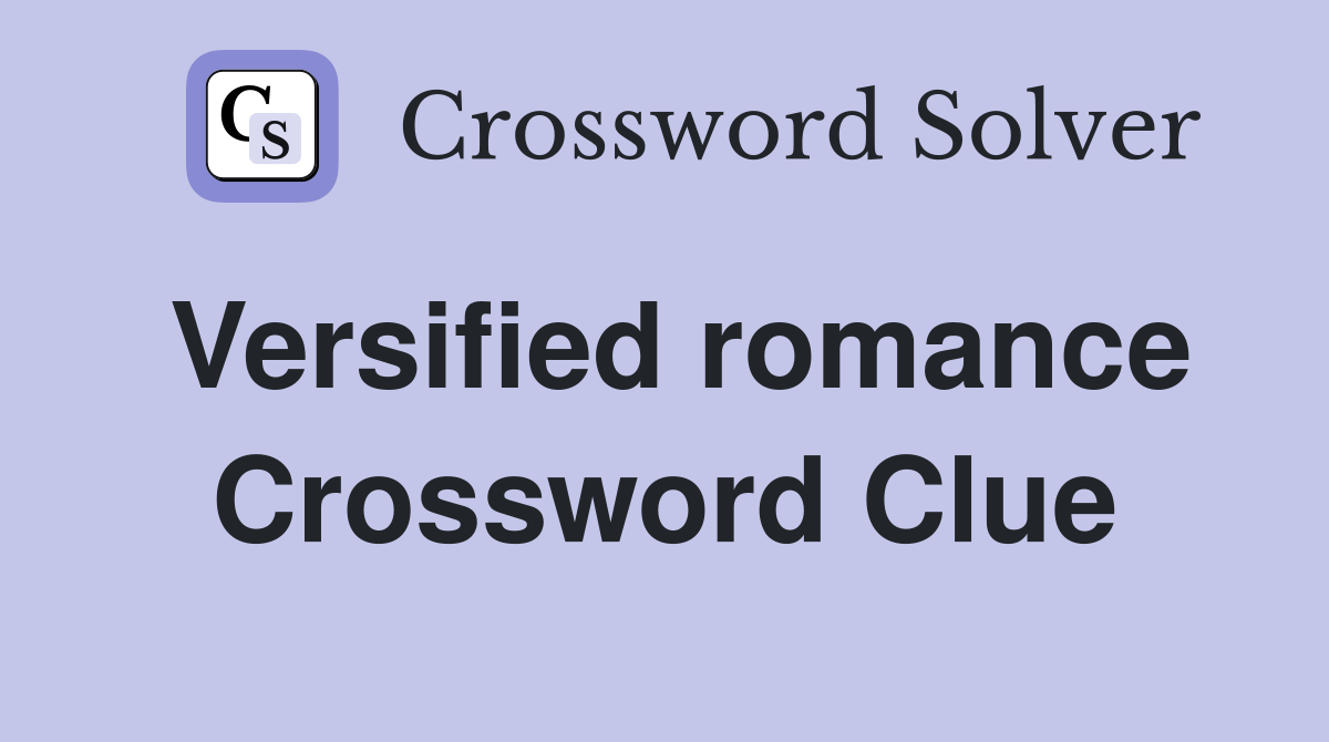 Versified romance Crossword Clue