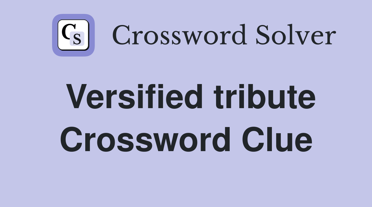 Versified tribute Crossword Clue