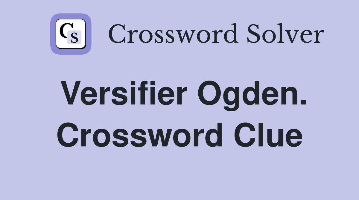 Versifier Ogden. Crossword Clue