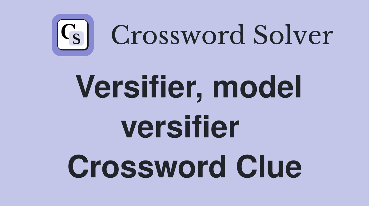 Versifier, model versifier  Crossword Clue