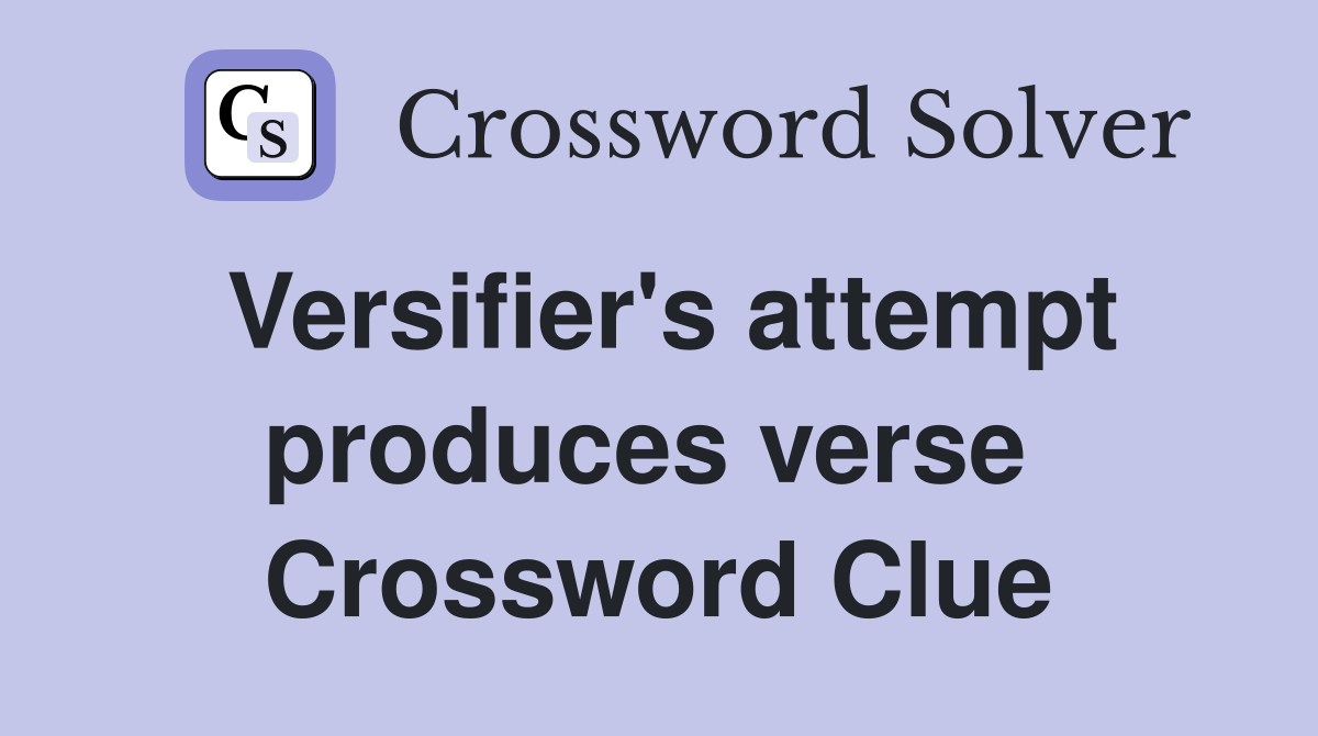 Versifier's attempt produces verse  Crossword Clue