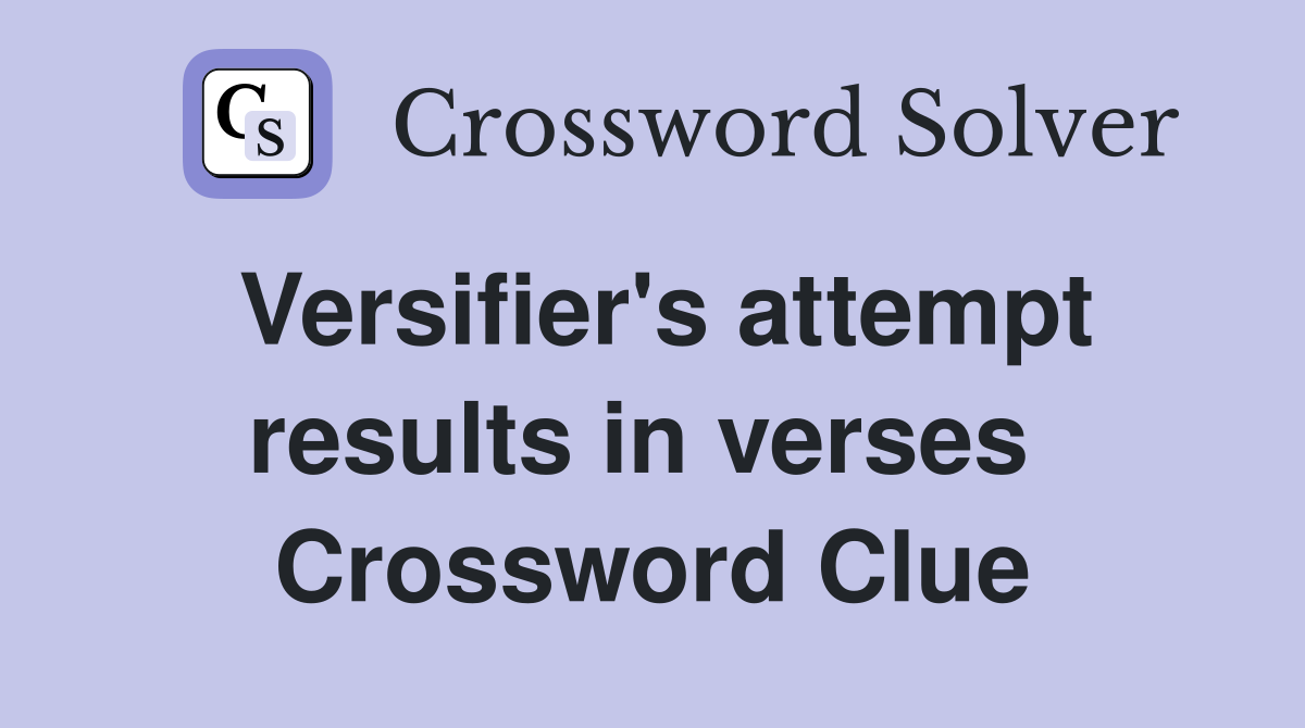 Versifier's attempt results in verses  Crossword Clue