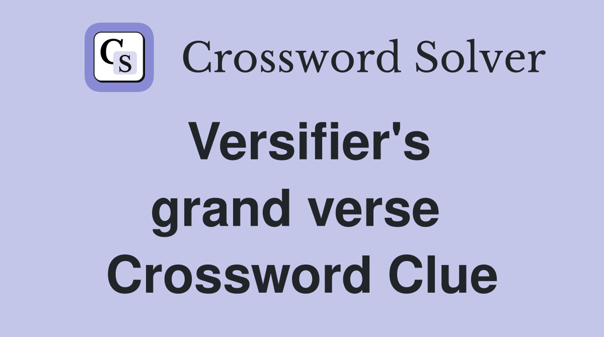 Versifier's grand verse  Crossword Clue