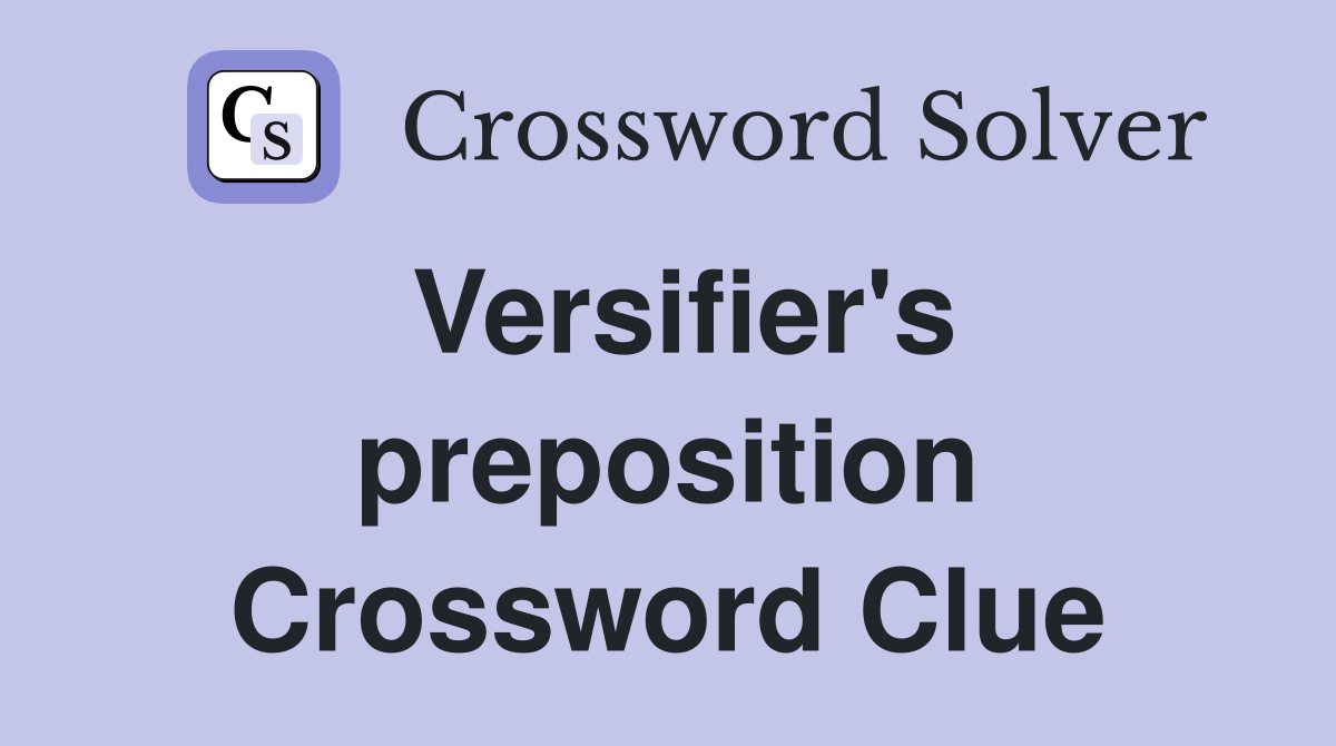 Versifier's preposition Crossword Clue