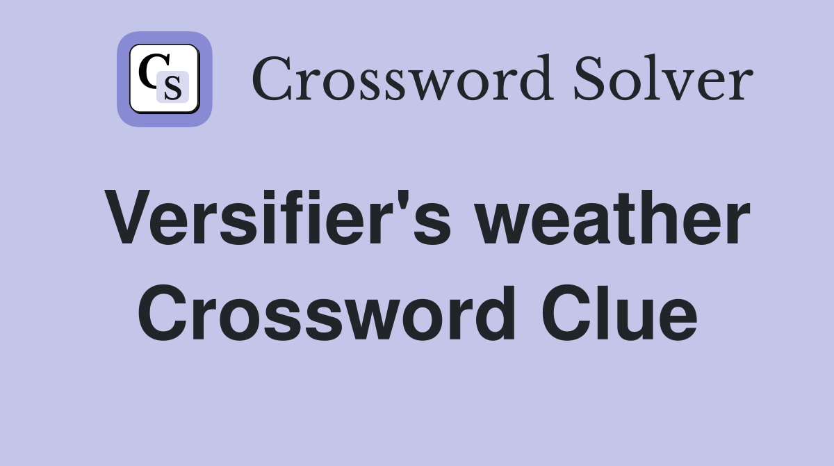 Versifier's weather Crossword Clue