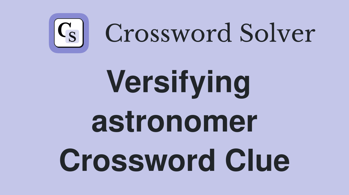 Versifying astronomer Crossword Clue