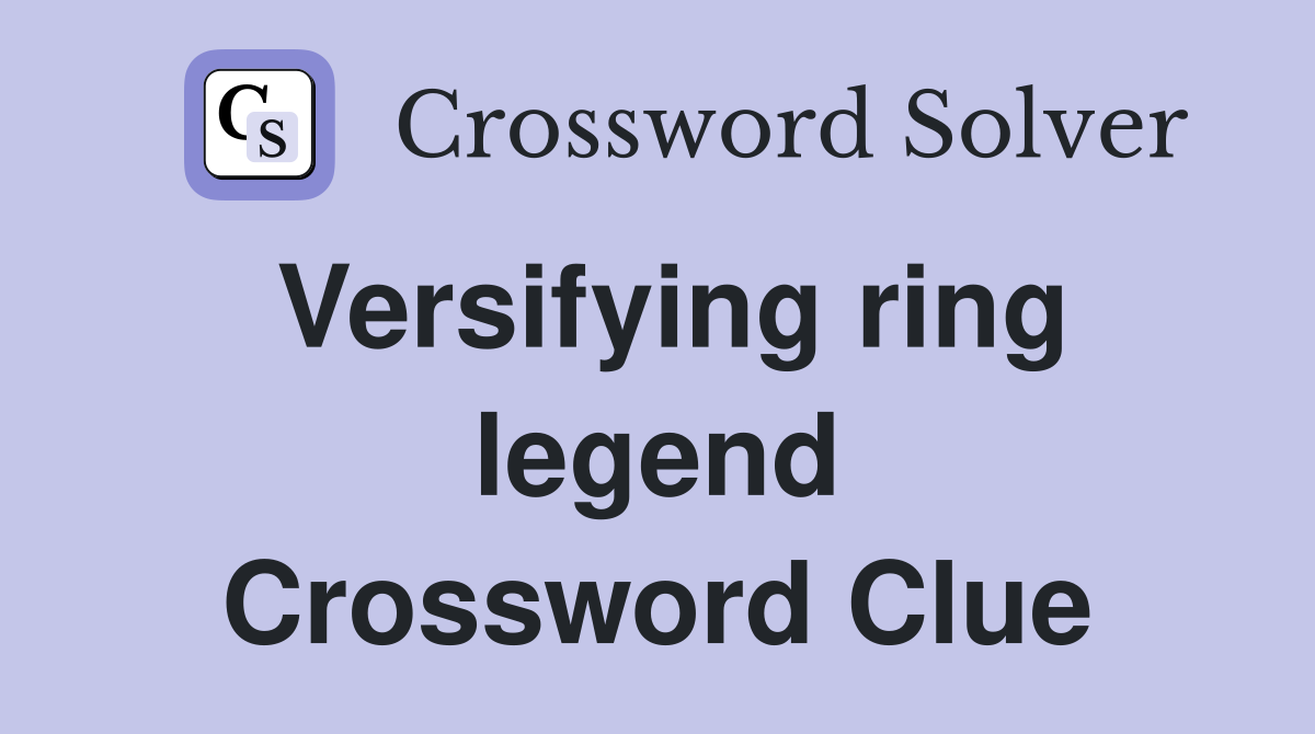 Versifying ring legend Crossword Clue