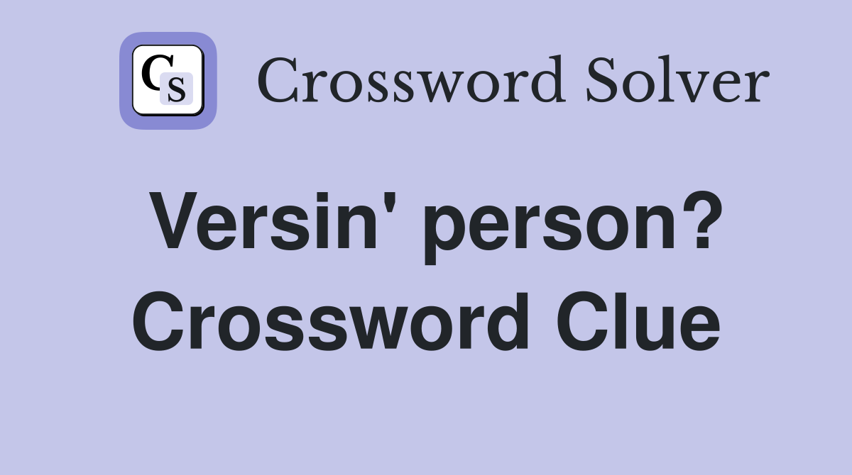Versin' person? Crossword Clue