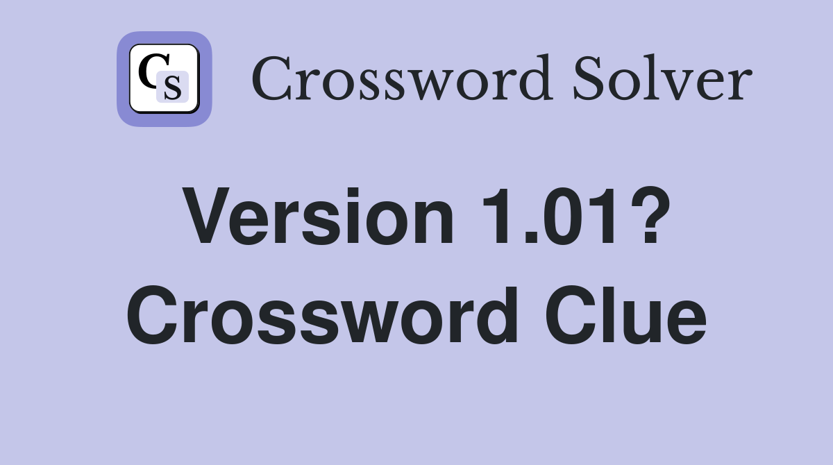 Version 1.01? Crossword Clue