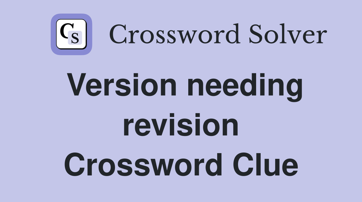 Version needing revision Crossword Clue