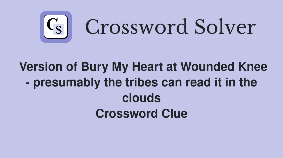 Version of Bury My Heart at Wounded Knee - presumably the tribes can read it in the clouds Crossword Clue