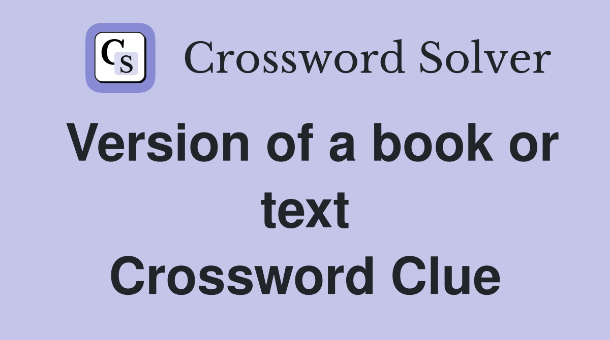 Version of a book or text Crossword Clue