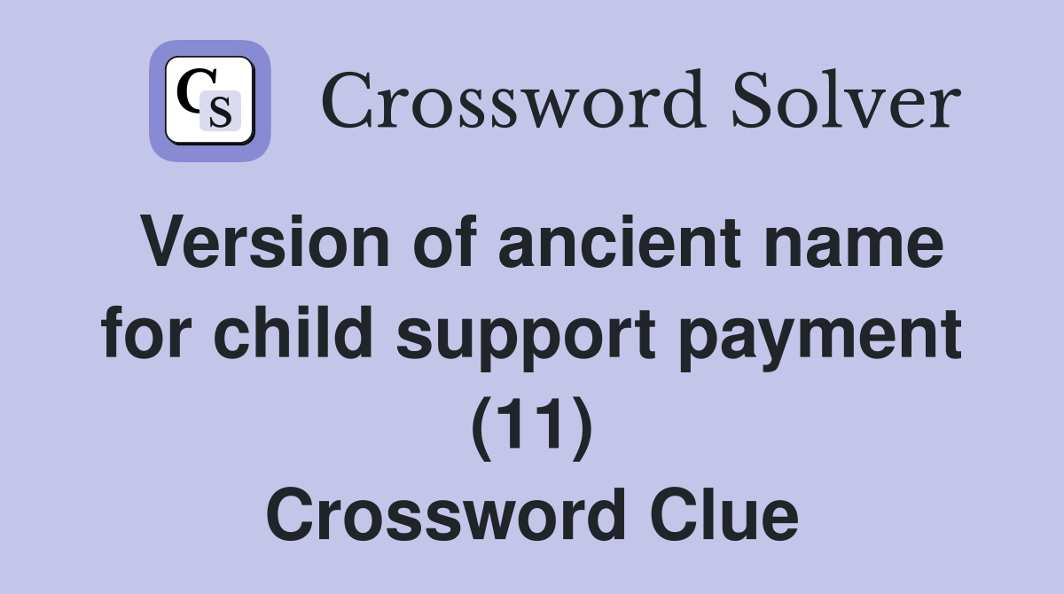 Version of ancient name for child support payment (11) Crossword Clue