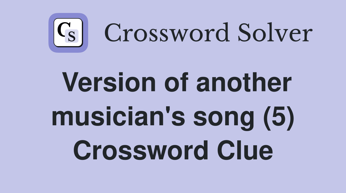 Version of another musician's song (5) Crossword Clue