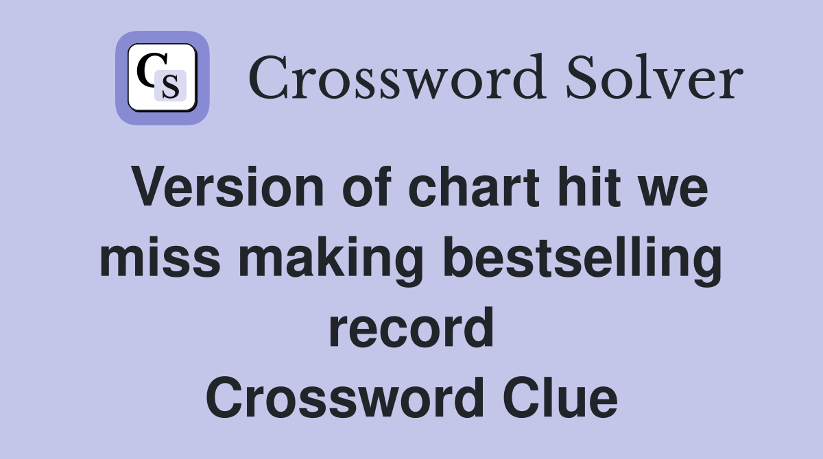 Version of chart hit we miss making bestselling record Crossword Clue
