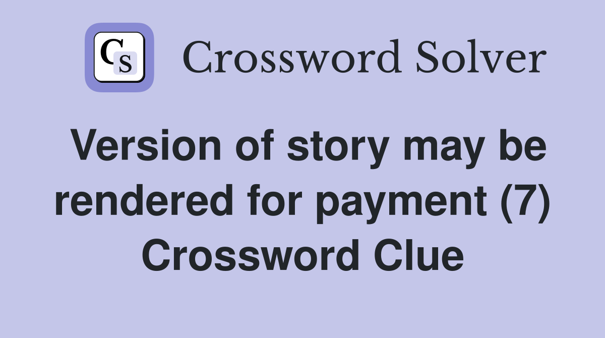 Version of story may be rendered for payment (7) Crossword Clue