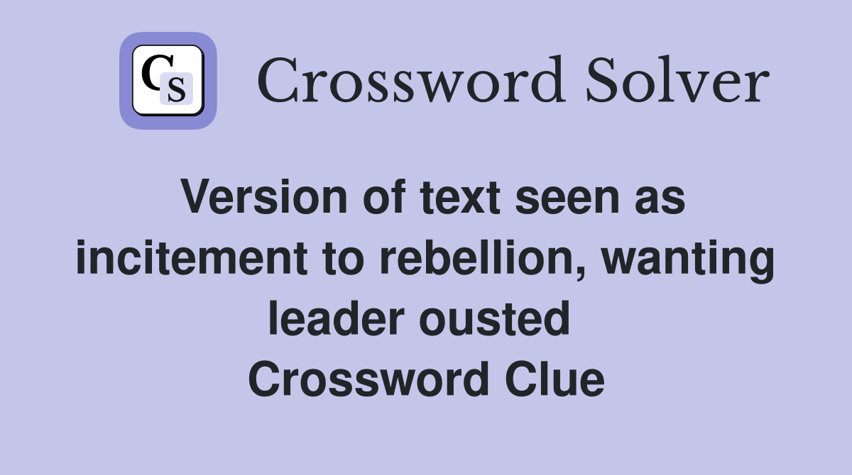 Version of text seen as incitement to rebellion, wanting leader ousted  Crossword Clue
