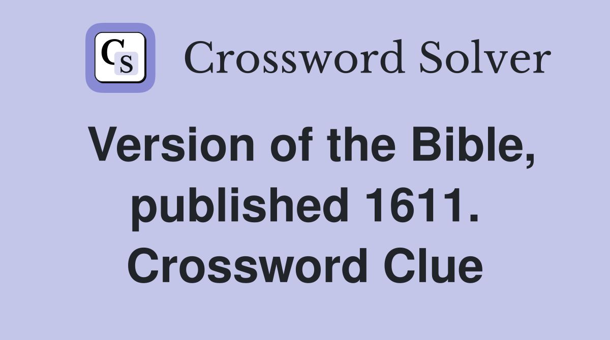 Version of the Bible, published 1611. Crossword Clue