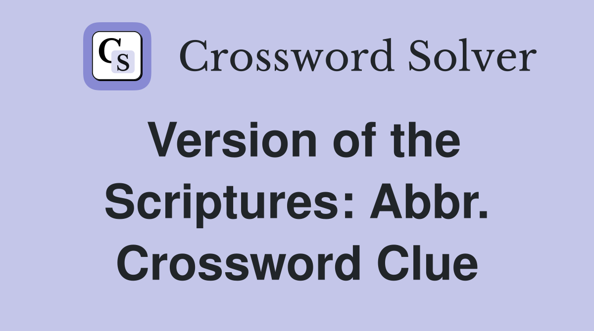 Version of the Scriptures: Abbr. Crossword Clue