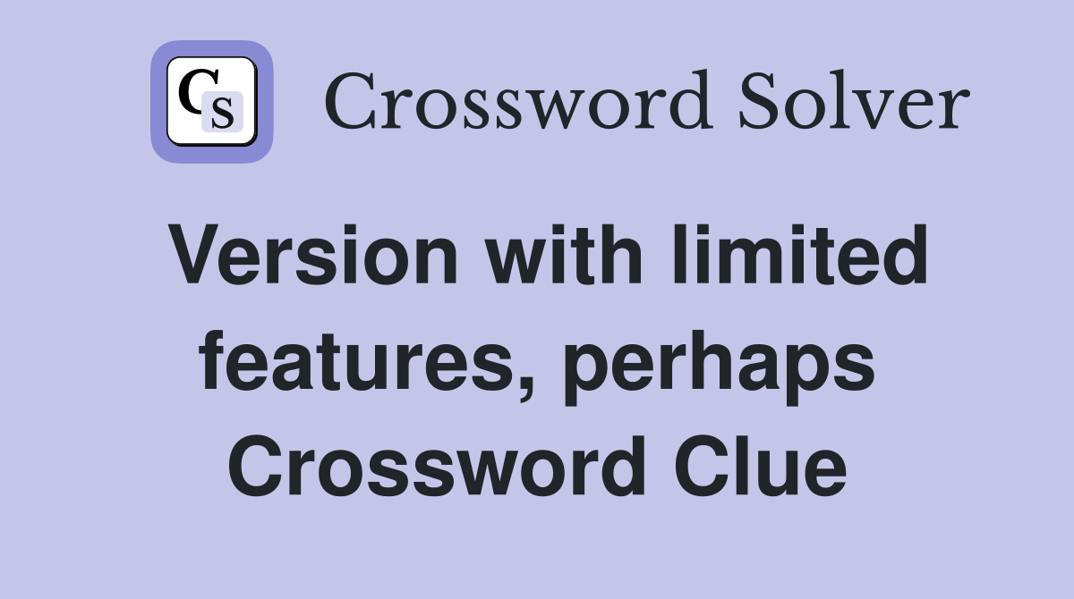 Version with limited features, perhaps Crossword Clue