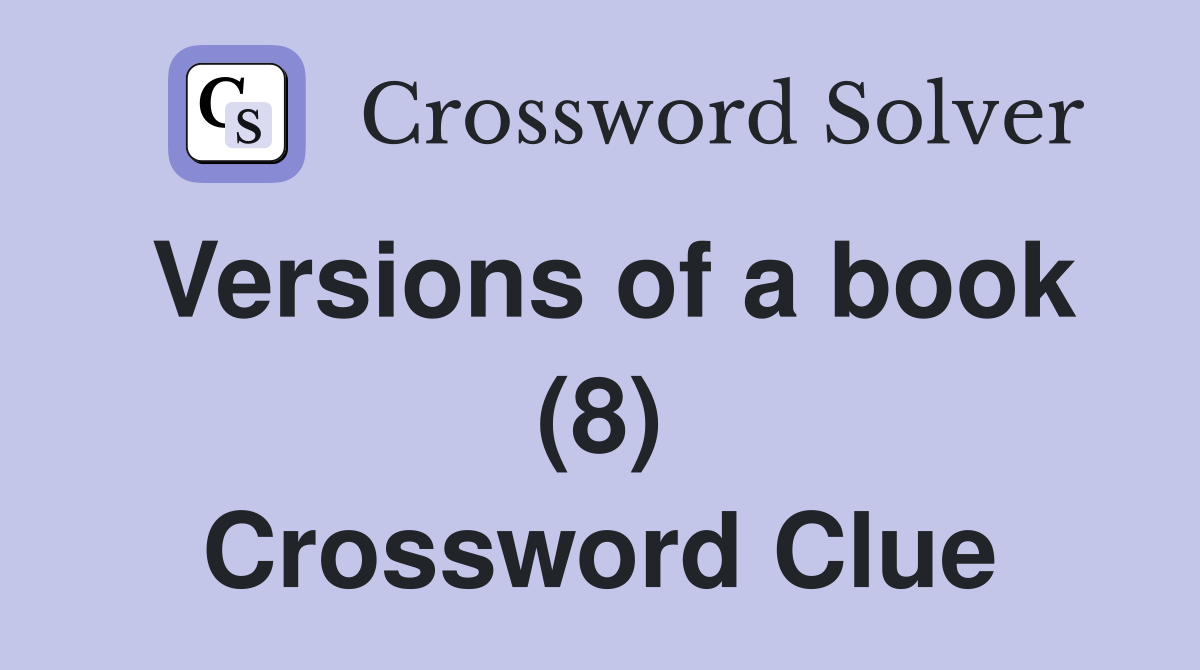 Versions of a book (8) Crossword Clue
