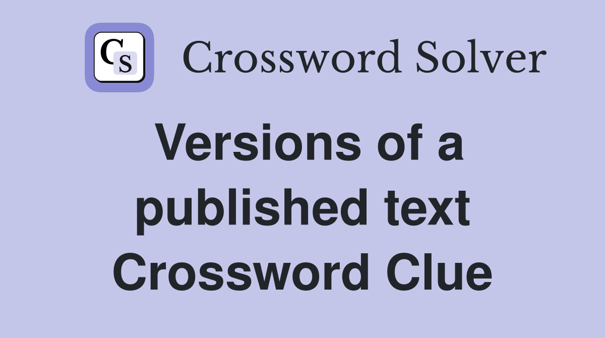 Versions of a published text Crossword Clue