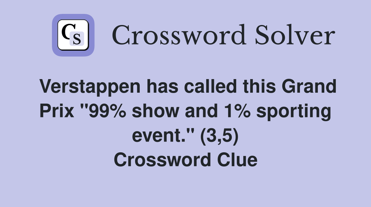 Verstappen has called this Grand Prix "99% show and 1% sporting event." (3,5) Crossword Clue