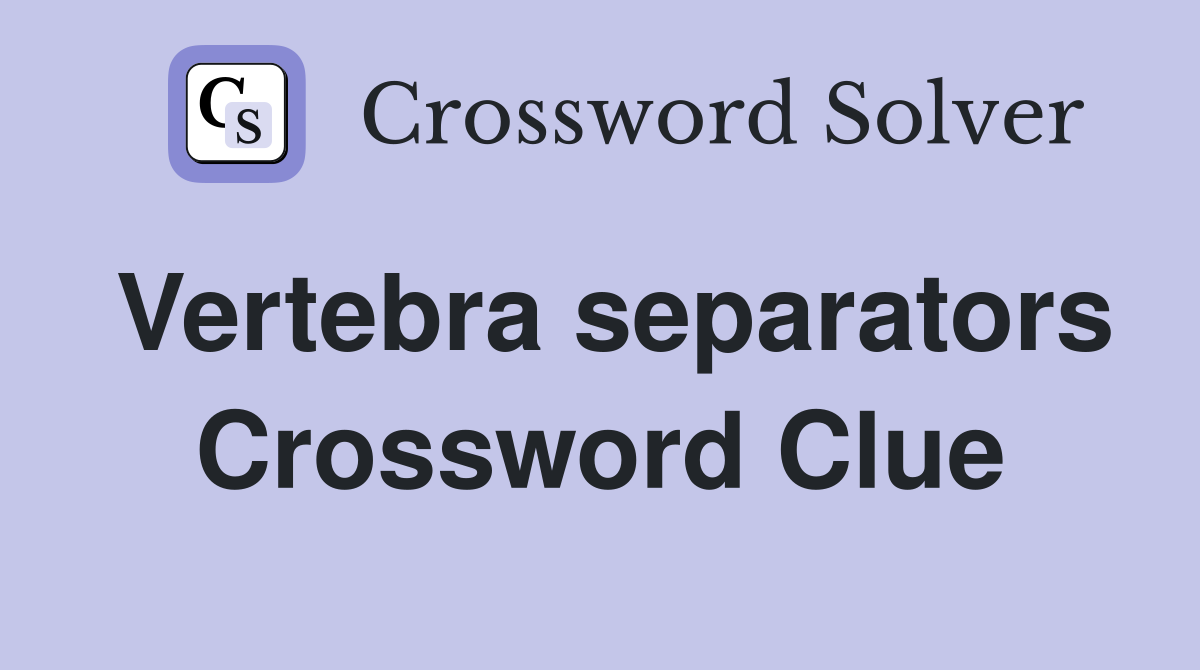 Vertebra separators Crossword Clue