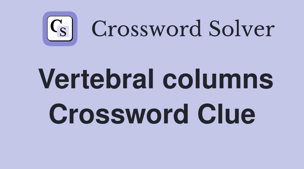 Vertebral columns Crossword Clue